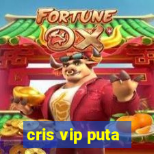 cris vip puta